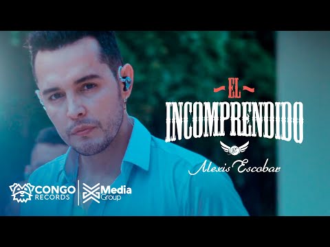 Alexis Escobar - El Incomprendido  (Video Oficial)
