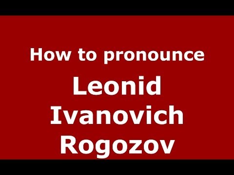 How to pronounce Leonid Ivanovich Rogozov (Russian/Russia) - PronounceNames.com
