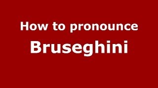 How to pronounce Bruseghini