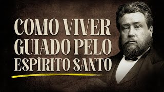 COMO VIVER UMA VIDA GUIADA PELO ESPÍRITO SANTO - Charles Spurgeon