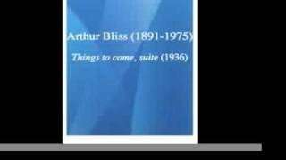 Arthur Bliss (1891-1975) : "Things to come" suite (1936)