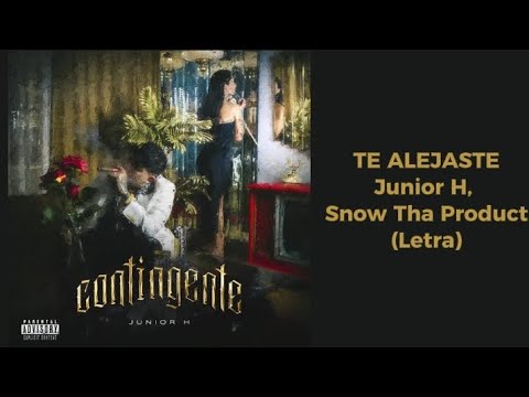 TE ALEJASTE - Junior H, Snow Tha Product (Letra)
