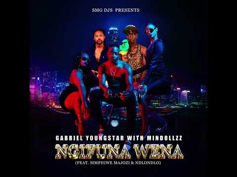 NGIFUNA WENA - Audio - Gabriel YoungStar With Mindollzz (feat. Simphiwe Majozi & Ndlondlo)