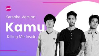 Download lagu Killing Me Inside - Kamu (Karaoke Version) mp3 Download lagu Killing Me Inside - Kamu (Karaoke Version) mp3
