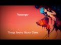 Passenger - Things You've Never Done [Lyrics ...