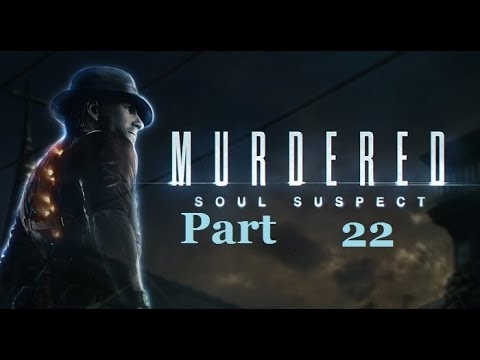 Murdered Soul Suspect Blind Playthrough Pt. 22