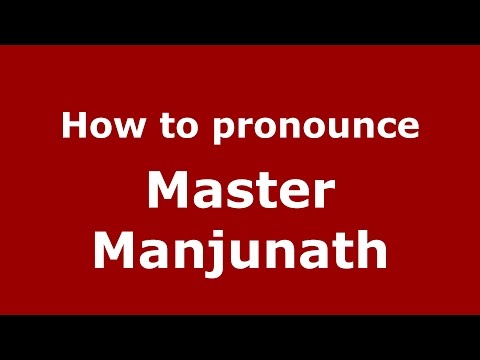 How to pronounce Master Manjunath