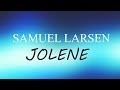 Samuel Larsen - Jolene - Lyrcis 