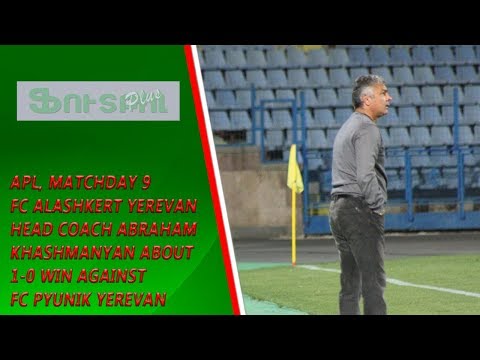 APL, Matchday 9 FC Alashkert Yerevan Head Coach about 1-0 win against FC Pyunik Yerevan