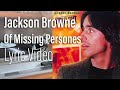 Jackson Browne - Of Missing Persones - Lyric Video - Vinyl Sound
