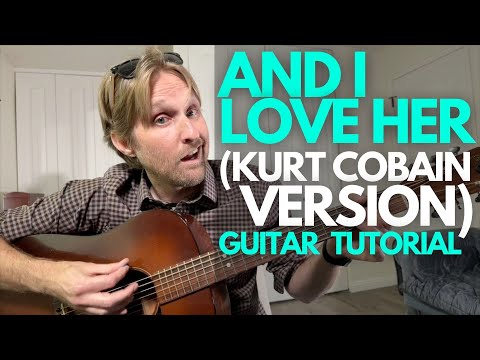 And I Love Her (Kurt Cobain Version) Guitar Tutorial - Guitar Lessons with Stuart!