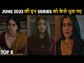 Top 8 Mind Blowing Hindi Web Series June 2023 You Completely Missed