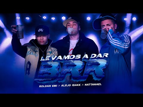 Roldan Emi, Alejo Isakk, Nattanael - Le Vamos A Dar BRR (Video Oficial)
