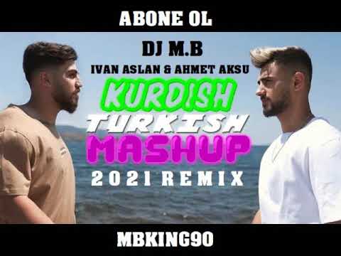 DJ M.B FT. IVAN ASLAN & AHMET AKSU - KURDISH & TURKISH MASHUP (2021 REMIX)