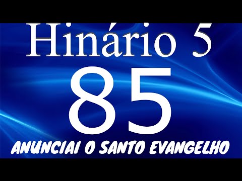 HINO 85 CCB - Anunciai o Santo Evangelho - HINÁRIO 5 COM LETRAS