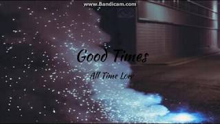 Good Times ~ All Time Low {LYRICS}