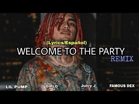 Diplo, Lil Pump, Juicy J, Famous Dex & Fresh montana - Welcome to the Party (Lyrics/Español)