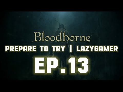 Prepare to Try - Bloodborne DLC - Episode 13 | Ludwig (HARD!)