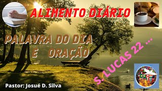 ALIMENTO DIARIO  PALAVRA DO DIA E ORAO  S. LUCAS 22...