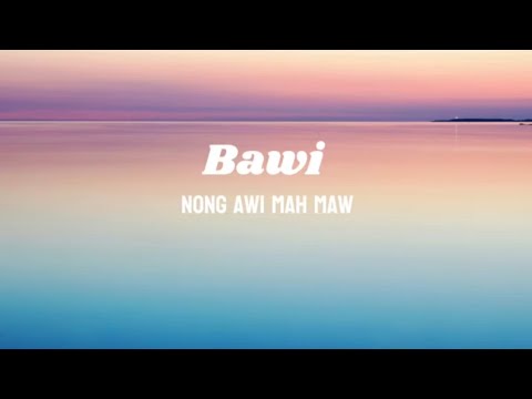 Nong Awi mah maw - Bawi