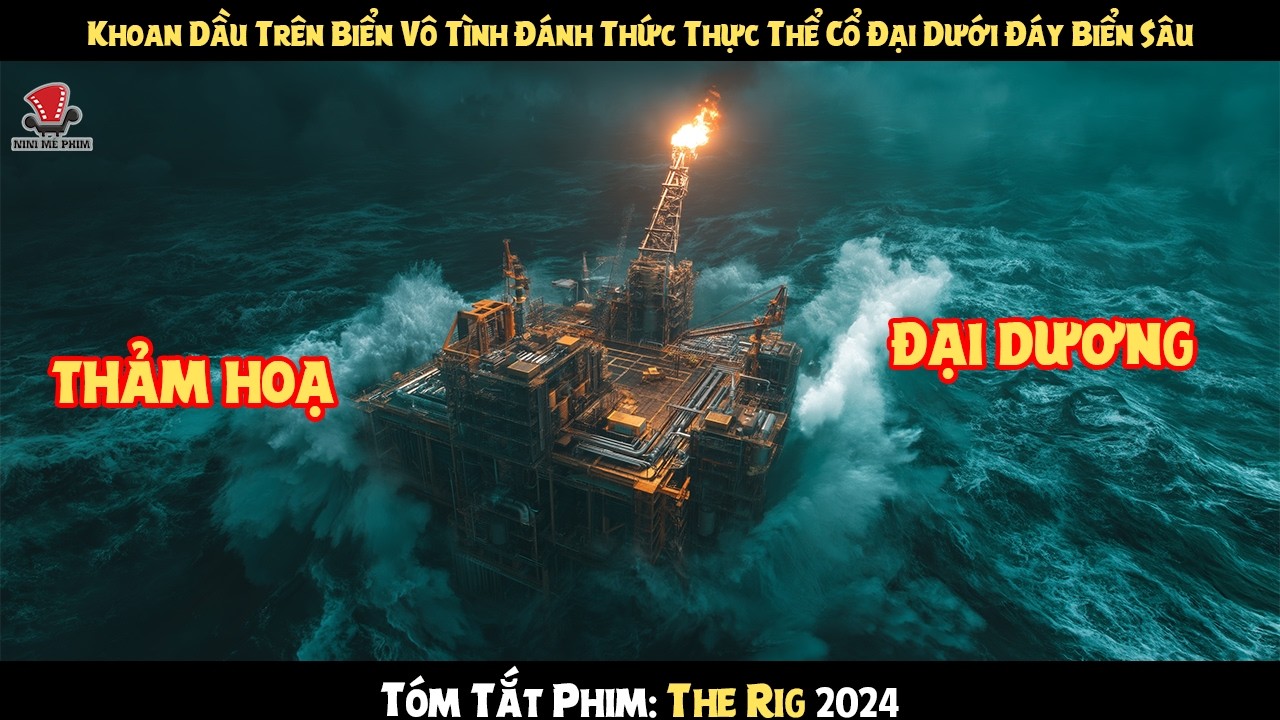 [Review Phim] Khoan Dầu Trên Biển Vô Tình Đánh Thức Thực Thể Cổ Đại Dưới Đáy Biển Sâu