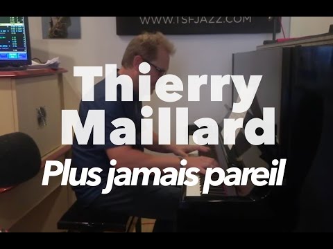 Thierry Maillard "Plus Jamais Pareil" en Session live TSFJAZZ