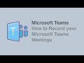 How to Record your Microsoft Teams Meetings