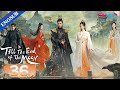 Till The End Of The Moon EP36 Falling In Love With The Young Devil God Luo Yunxi Bai Lu YOUKU
