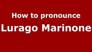 How to pronounce Lurago Marinone
