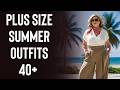 Best Plus Size Summer Outfits Style Tips For Women Over 40
