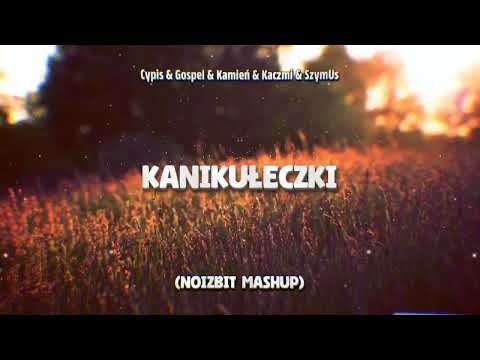 Cypis & Gospel & Kamień & Kaczmi & SzymUs - Kanikułeczki - (Noizbit Mashup)