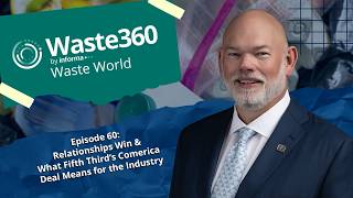 Waste World Episode 60: Relationships Win &amp; What Fifth Third’s Comerica Deal Means for the Industry