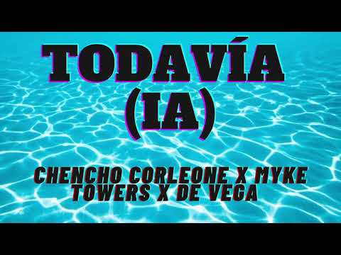 Chencho Corleone x Myke Towers x De Vega - Todavía (IA) | ¡La mejor canción de reggaetón de 2023!