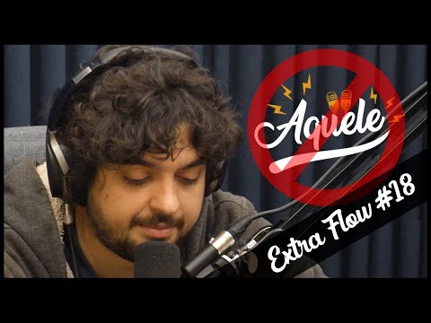 Extra Flow #18 - CANCELARAM O FLOW