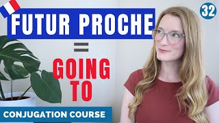 The FUTUR PROCHE = going to in English // French conjugation course // Lesson 32