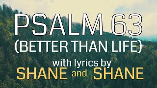 Psalm 63 - Better Than Life - by Shane &amp; Shane (Lyric Video) | Christian Worship Music