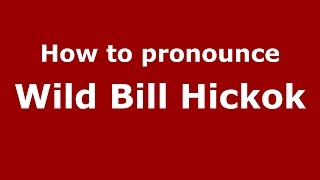 How to pronounce Wild Bill Hickok