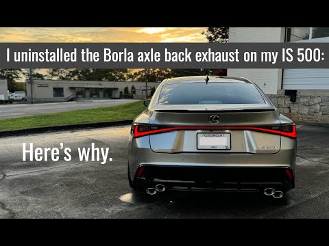 I uninstalled the Borla axle back exhaust on my IS 500: Here’s why.