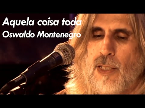 Aquela coisa toda - Oswaldo Montenegro