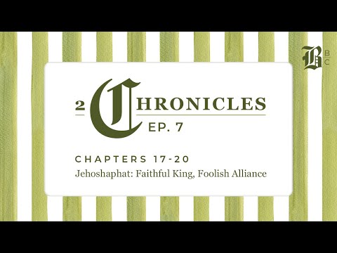 2 Chronicles 17-20: Jehoshaphat–Faithful King, Foolish Alliance