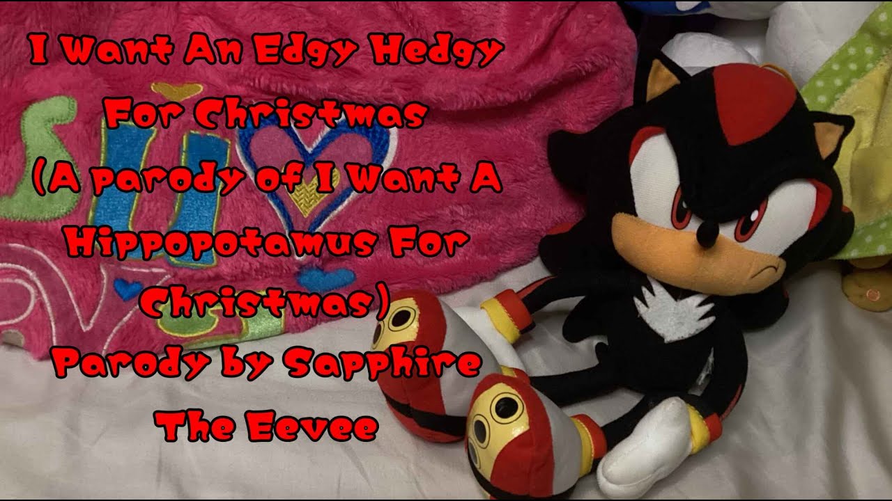 (Christmas Songs #4) I Want An Edgy Hedgy For Christmas - Parody by Sapphire The Eevee