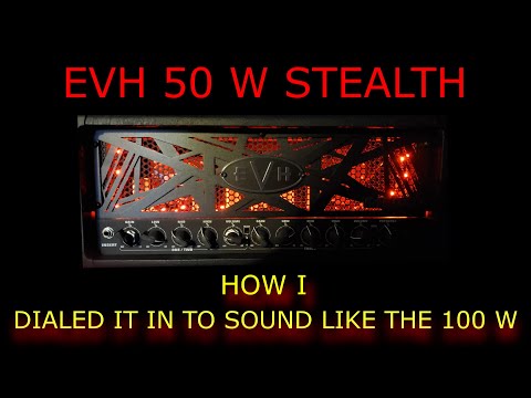 EVH Stealth 50 w Dial In. How to make it sound amazing & like the 100 W