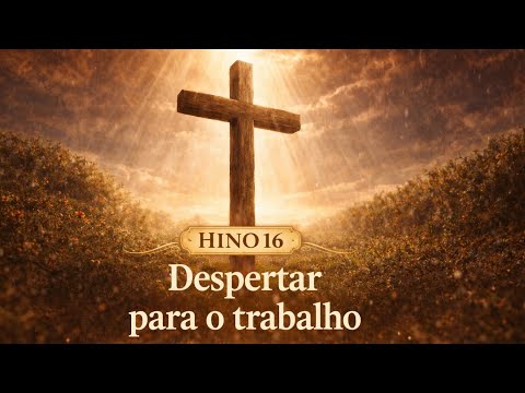 Hino 16 da Harpa Cristã | Despertar para o Trabalho | Louvor Cristão