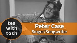 Peter Case Singer Songwriter on Tea With Tosh