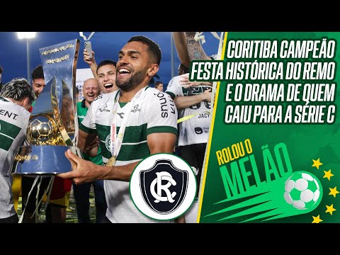 CORITIBA CAMPEÃO DA SÉRIE B | REMO SOBE COM ACESSO HISTÓRICO | REBAIXADOS PARA A C | ROLOU O MELÃO