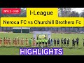 I-League 2023 24//Neroca FC vs Churchill Brothers FC Gao ♥️  Football Highlights//