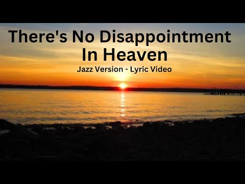 "There's No Disappointment In Heaven" (jazz version- lyric video), by David Bennett Thomas