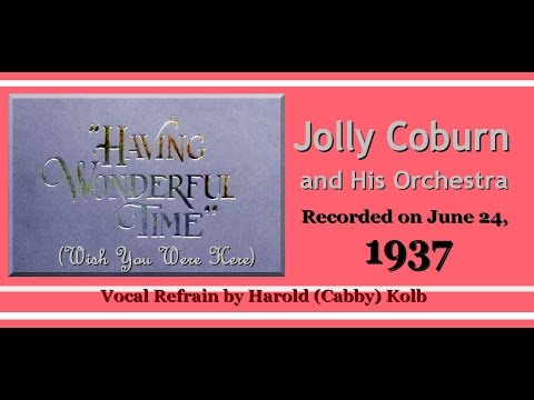 "Having Wonderful Time" (- Wish You Were Here)  Jolly Coburn and His Orchestra 1937