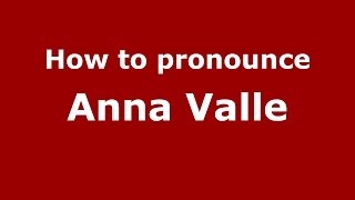 How to pronounce Anna Valle