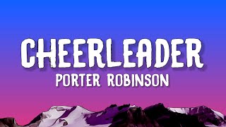 Porter Robinson - Cheerleader (Lyrics)